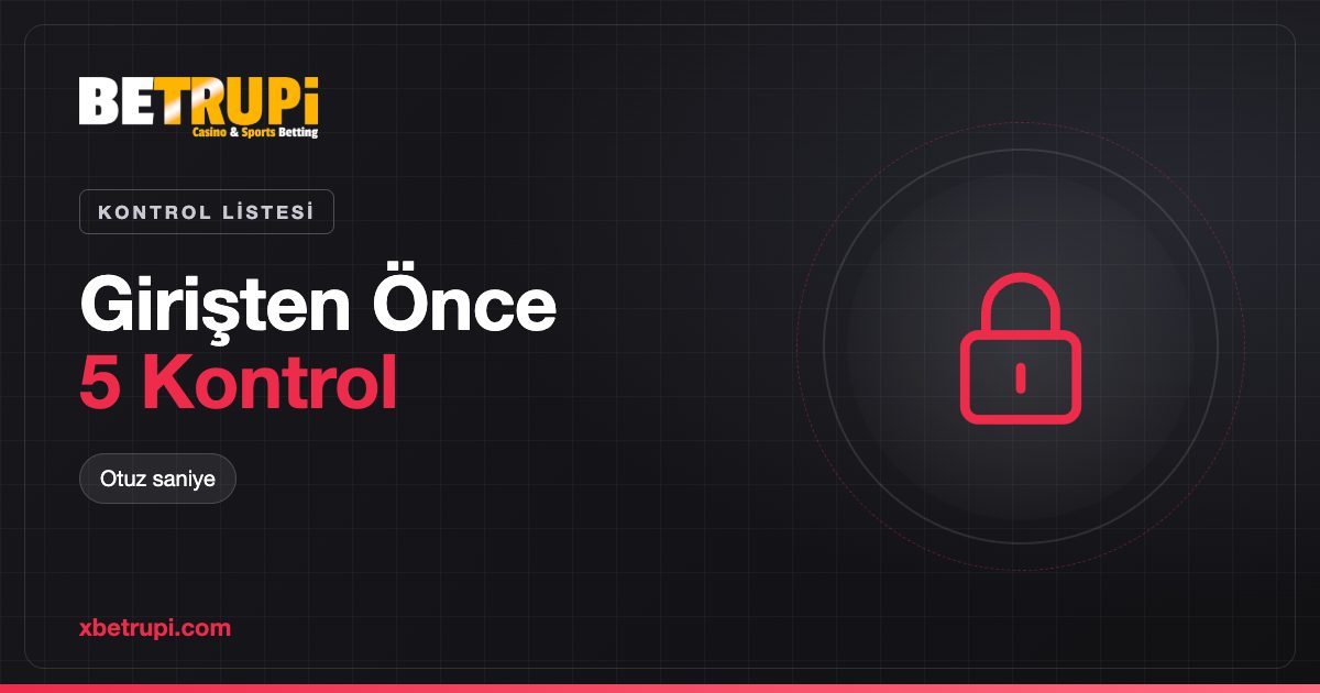 XBetrupi girişinden önce yapılacak beş kontrolü anlatan yazı kapağı